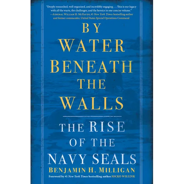 By Water Beneath the Walls: The Rise of the Navy SEALs