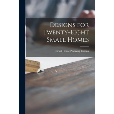 Designs for Twenty-eight Small Homes