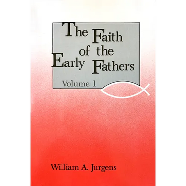 The Faith of the Early Fathers: Volume 1: Volume 1