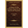 A History Of The Catholic Church In The Diocese Of Vincennes: In Four Parts (1888)