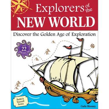 Explorers of the New World: Discover the Golden Age of Exploration