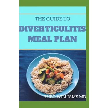 The Guide to Diverticulitis Meal Plan: Essential Stages Of Nutrition Guide to Manage and Prevent Diverticulitis