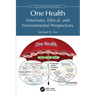 One Health: Veterinary, Ethical, and Environmental Perspectives