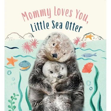 Mommy Loves You, Little Sea Otter: A Board Book