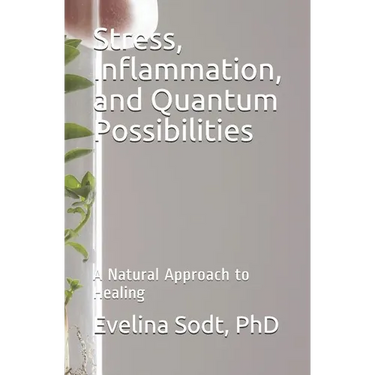 Stress, Inflammation, and Quantum Possibilities: A Natural Approach to Healing