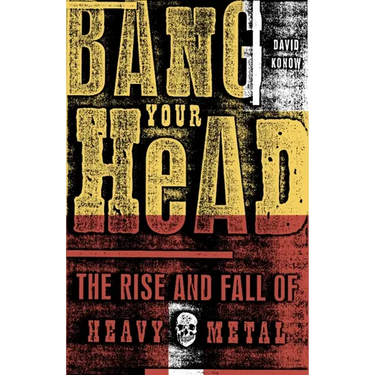 Bang Your Head: The Rise and Fall of Heavy Metal
