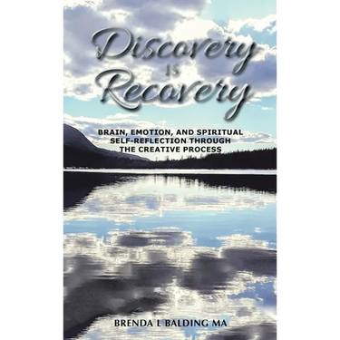 Discovery Is Recovery: Brain, Emotion, and Spiritual Self-Reflection Through the Creative Process