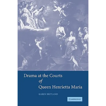 Drama at the Courts of Queen Henrietta Maria