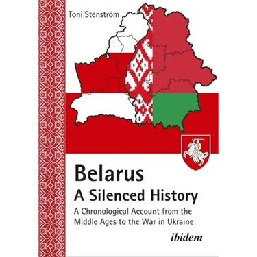 Belarus - A Silenced History: A Chronological Account from the Middle Ages to the War in Ukraine