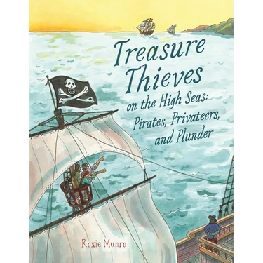 Treasure Thieves on the High Seas: Pirates, Privateers, and Plunder