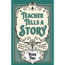 Teacher Tells a Story: Book Two
