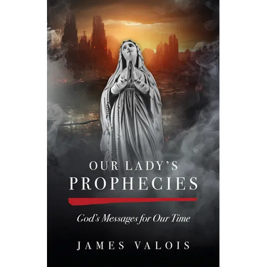 Our Lady's Prophecies: God's Messages for Our Time