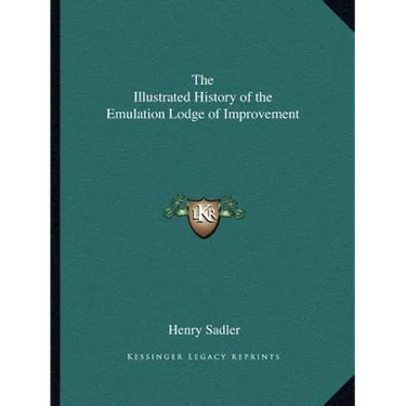 The Illustrated History of the Emulation Lodge of Improvement