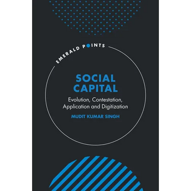 Social Capital: Evolution, Contestation, Application and Digitization
