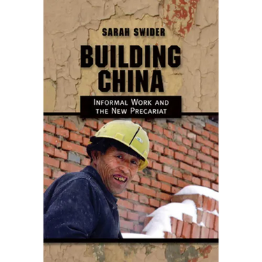 Building China: Informal Work and the New Precariat