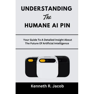 Understanding The Humane AI Pin: Your Guide To A Detailed Insight About The Future Of Artificial Intelligence