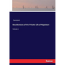 Recollections of the Private Life of Napoleon: Volume 1