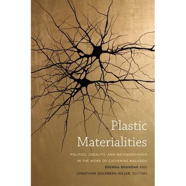 Plastic Materialities: Politics, Legality, and Metamorphosis in the Work of Catherine Malabou