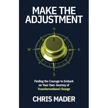 Make the Adjustment: Finding the Courage to Embark on Your Own Journey of Transformational Change