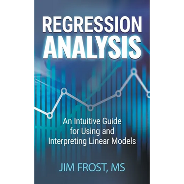 Regression Analysis: An Intuitive Guide for Using and Interpreting Linear Models