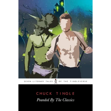 Pounded By The Classics: Seven Literary Tales Of The Tingleverse