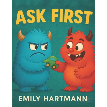 Ask First: Children's Book about Personal Space and Boundaries, Emotions and Big Feelings for Kids, Preschool and Kindergarten, Ages 2-6 (Big Feelings