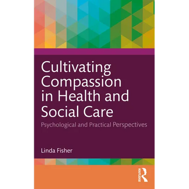 Cultivating Compassion in Health and Social Care: Psychological and Practical Perspectives