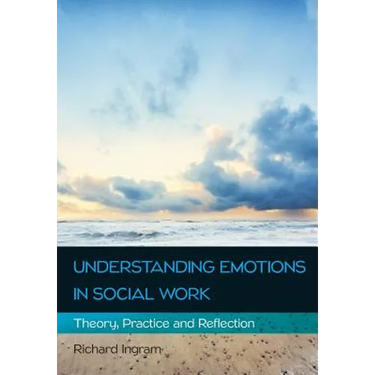 Understanding Emotions in Social Work: Theory, Practice and Reflection