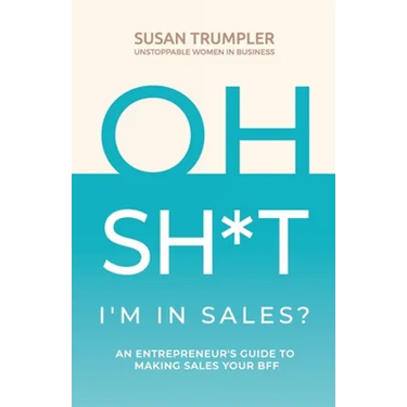 OH SH*T, I'm in Sales?: An Entrepreneur's Guide to Making Sales Your BFF
