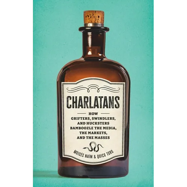 Charlatans: How Grifters, Swindlers, and Hucksters Bamboozle the Media, the Markets, and the Masses