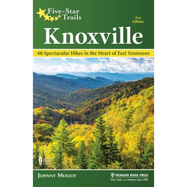 Five-Star Trails: Knoxville: 40 Spectacular Hikes in the Heart of East Tennessee