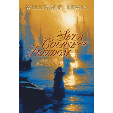 Set a Course for Freedom: A Novel of the Revolutionary War