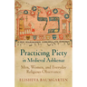 Practicing Piety in Medieval Ashkenaz: Men, Women, and Everyday Religious Observance