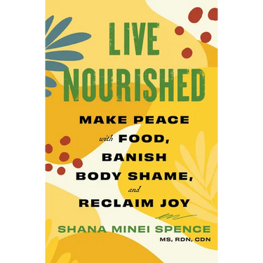 Live Nourished: Make Peace with Food, Banish Body Shame, and Reclaim Joy