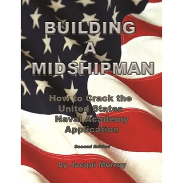 Building a Midshipman: How to Crack the United States Naval Academy Application
