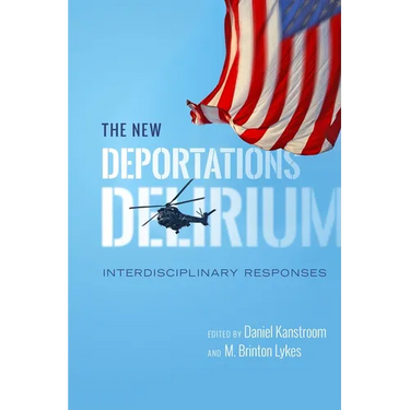 The New Deportations Delirium: Interdisciplinary Responses