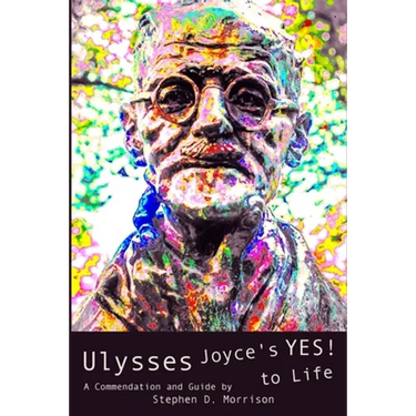 Ulysses: Joyce's Yes! to Life: (A Commendation and Guide)
