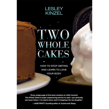 Two Whole Cakes: How to Stop Dieting and Learn to Love Your Body