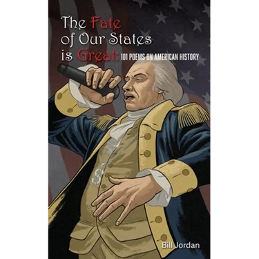 The Fate of Our States is Great: 101 Poems on American History