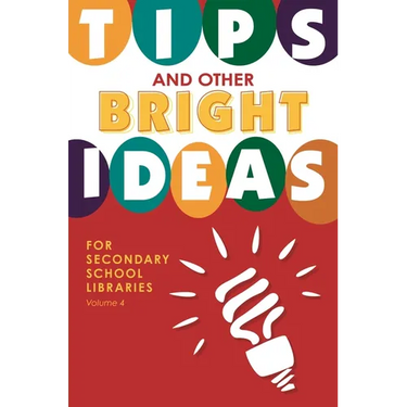 Tips and Other Bright Ideas for Secondary School Libraries, Volume 4