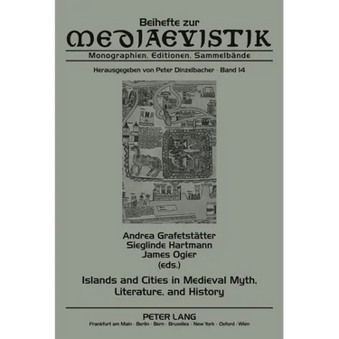 Islands and Cities in Medieval Myth, Literature, and History: Papers Delivered at the International Medieval Congress, University of Leeds, in 2005, 2
