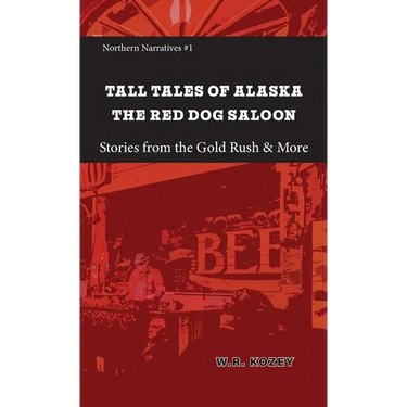 Tall Tales of Alaska The Red Dog Saloon: Stories from Gold Rush Days & More