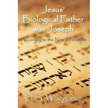 Jesus' Biological Father was Joseph: According to the New Testament
