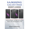 Samsung Galaxy Fold User's Guide: A practical guide with advanced tips and tricks to master your Samsung Galaxy Fold