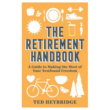 The Retirement Handbook: A Guide to Making the Most of Your Newfound Freedom