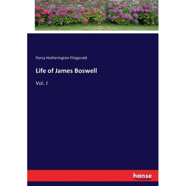 Life of James Boswell: Vol. I
