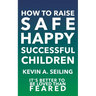 How to raise Safe, Happy, Successful Children