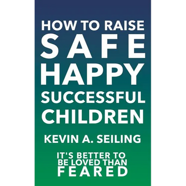 How to raise Safe, Happy, Successful Children