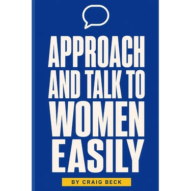 Approach and Talk to Women Easily: The How to Talk to Girls Masterclass