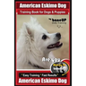 American Eskimo Dog Training Book for Dogs and Puppies by Bone Up Dog Training: Are You Ready to Bone Up? Easy Training * Fast Results American Eskimo